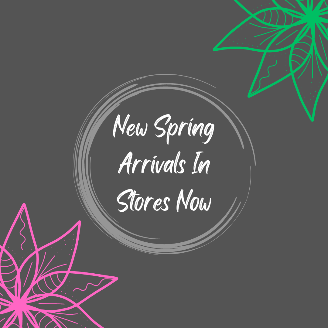 New Spring Arrivals Arriving Weekly!